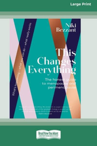 This Changes Everything : The honest guide to menopuse and perimenopause [LP 16 Pt Edition] - Niki Bezzant