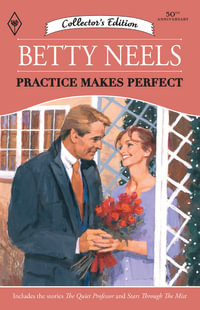 Practice Makes Perfect/The Quiet Professor/Stars Through the Mist - Betty Neels