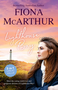 Lighthouse Bay/A Month To Marry The Midwife/Healed By The Midwife's Kiss/The Midwife's Secret Child : The Midwives of Lighthouse Bay - Fiona McArthur