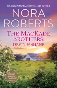 The MacKade Brothers : Devin & Shane/The Heart Of Devin MacKade/The Fall Of Shane MacKade - Nora Roberts