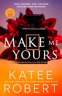 Make Me Yours & Make Me Need : The Make Me Series - Katee Robert