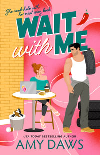 Wait With Me : romance gets a tune-up when a quirky author meets her rugged muse in the most unexpected place-a tyre shop! - Amy Daws
