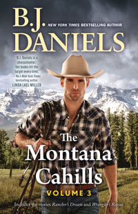 The Montana Cahills : Volume Three/Rancher's Dream/Wrangler's Rescue - B.J. Daniels