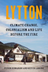 Lytton : Climate Change, Colonialism and Life Before the Fire - Kevin Loring
