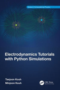 Electrodynamics Tutorials with Python Simulations : Series in Computational Physics - Taejoon Kouh