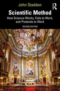 Scientific Method : How Science Works, Fails to Work, and Pretends to Work - John Staddon