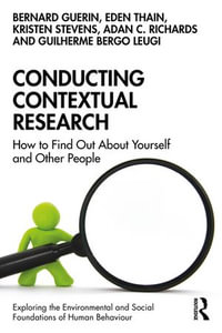 Conducting Contextual Research : How to Find Out About Yourself and Other People - Bernard Guerin