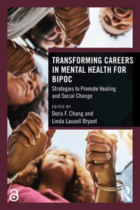 Transforming Careers in Mental Health for BIPOC : Strategies to Promote Healing and Social Change - Doris F. Chang