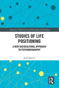 Studies of Life Positioning : A New Sociocultural Approach to Psychobiography - Jack Martin