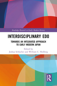 Interdisciplinary Edo : Toward an Integrated Approach to Early Modern Japan - Joshua Schlachet