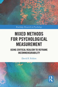 Mixed Methods for Psychological Measurement : Using Critical Realism to Reframe Incommensurability - David F. Feldon
