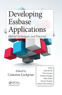 Developing Essbase Applications : Hybrid Techniques and Practices - Cameron Lackpour