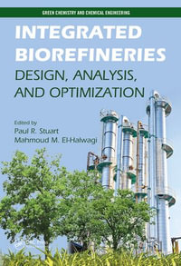 Integrated Biorefineries : Design, Analysis, and Optimization - Paul R. Stuart