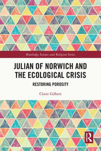 Julian of Norwich and the Ecological Crisis : Restoring Porosity - Claire Gilbert