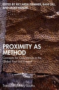 Proximity as Method : Concepts for Coexistence in the Global Past and Present - Riccarda Flemmer