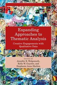 Expanding Approaches to Thematic Analysis : Creative Engagements with Qualitative Data - Kelly W. Guyotte