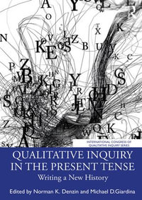 Qualitative Inquiry in the Present Tense : Writing a New History - Norman K. Denzin
