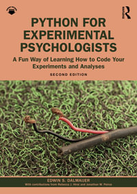 Python for Experimental Psychologists : A Fun Way of Learning How to Code Your Experiments and Analyses - Edwin S. Dalmaijer