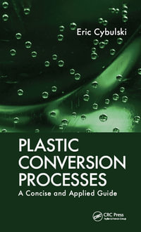 Plastic Conversion Processes : A Concise and Applied Guide - Eric Cybulski