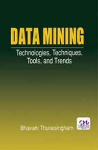 Data Mining : Technologies, Techniques, Tools, and Trends - Bhavani Thuraisingham