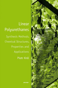 Linear Polyurethanes : Synthesis Methods, Chemical Structures, Properties and Applications - Piotr Krol