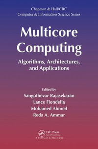 Multicore Computing : Algorithms, Architectures, and Applications - Sanguthevar Rajasekaran