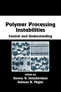 Polymer Processing Instabilities : Control and Understanding - Savvas G. Hatzikiriakos