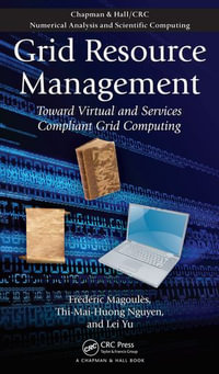 Grid Resource Management : Toward Virtual and Services Compliant Grid Computing - Frederic Magoules