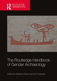 The Routledge Handbook of Gender Archaeology - Marianne Moen