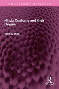 Hindu Customs and their Origins : Routledge Revivals - Stanley Rice