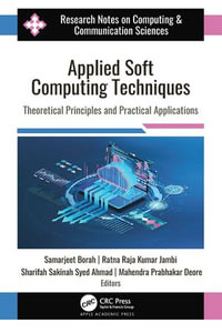 Applied Soft Computing Techniques : Theoretical Principles and Practical Applications - Samarjeet Borah