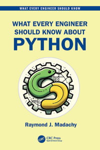 What Every Engineer Should Know About Python : What Every Engineer Should Know - Raymond J. Madachy