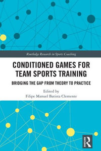 Conditioned Games for Team Sports Training : Bridging the Gap from Theory to Practice - Filipe Manuel Batista Clemente