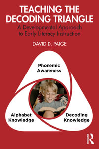 Teaching the Decoding Triangle : A Developmental Approach to Early Literacy Instruction - David D. Paige