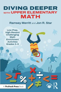 Diving Deeper with Upper Elementary Math : Low-Prep, High-Reward Challenging Math Enrichment Activities, Grades 3-5 - Ramsey Merritt