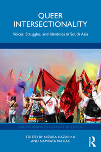 Queer Intersectionality : Voices, Struggles, and Identities in South Asia - Nizara Hazarika and Namrata Pathak