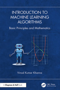 Introduction to Machine Learning Algorithms : Basic Principles and Mathematics - Vinod Kumar Khanna