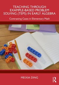 Teaching Through Example-Based Problem Solving (TEPS) in Early Algebra : Contrasting Cases in Elementary Math - Meixia Ding
