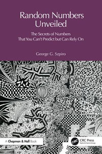 The Random Number Code : Unlocking the Secrets of Numbers That You Can't Predict but Can Rely On - George Szpiro