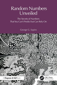 The Random Number Code : Unlocking the Secrets of Numbers That You Can't Predict but Can Rely On - George Szpiro