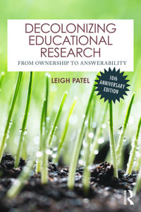 Decolonizing Educational Research : From Ownership to Answerability - Leigh Patel