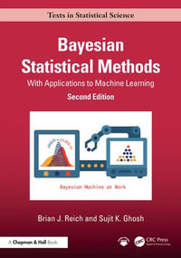 Bayesian Statistical Methods : With Applications to Machine Learning - Brian J. Reich