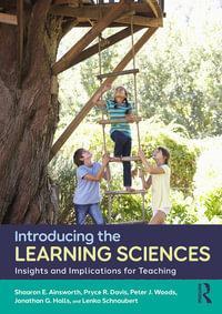 Introducing the Learning Sciences : Insights and Implications for Teaching - Shaaron E. Ainsworth