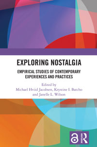 Exploring Nostalgia : Empirical Studies of Contemporary Experiences and Practices - Michael Hviid Jacobsen