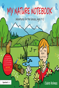 My Nature Notebook : Adventures for the Senses, Ages 7-12 - Claire Holmes