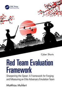 Red Team Evaluation Framework : Sharpening the Spear: A Framework for Forging and Measuring an Elite Adversary Emulation Team - Matthias Muhlert