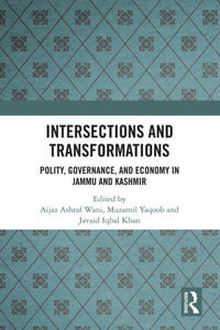 Intersections and Transformations : Polity, Governance, and Economy in Jammu and Kashmir - Aijaz Ashraf Wani
