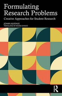 Formulating Research Problems : Creative Approaches for Student Research - Johan Alvehus