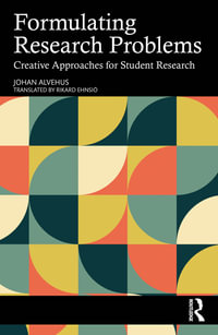 Formulating Research Problems : Creative Approaches for Student Research - Johan Alvehus
