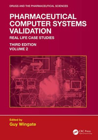 Pharmaceutical Computer Systems Validation : Volume 2 - Real Life Case Studies - Guy Wingate